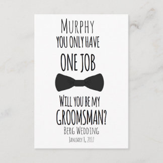 You only have one job will you be my groomsman? invitation