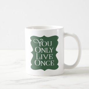 You Only Live Once. Coffee Mug
