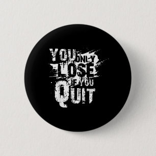 You Only Lose If You Quit 6 Cm Round Badge