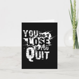 You Only Lose If You Quit Card