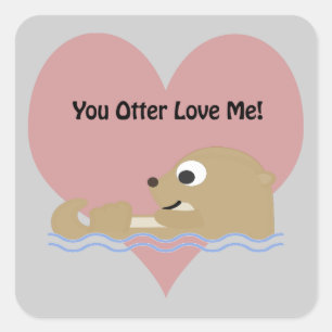 You Otter Love Me Square Sticker