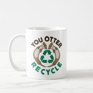 You Otter Recycle Recycling Earth Day Coffee Mug