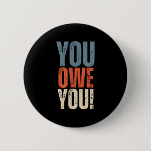 You Owe You - Nobody Owes You Anything - Motivatio 6 Cm Round Badge