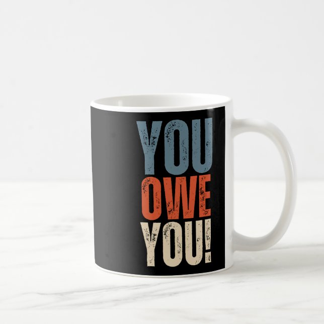 You Owe You - Nobody Owes You Anything - Motivatio Coffee Mug (Right)