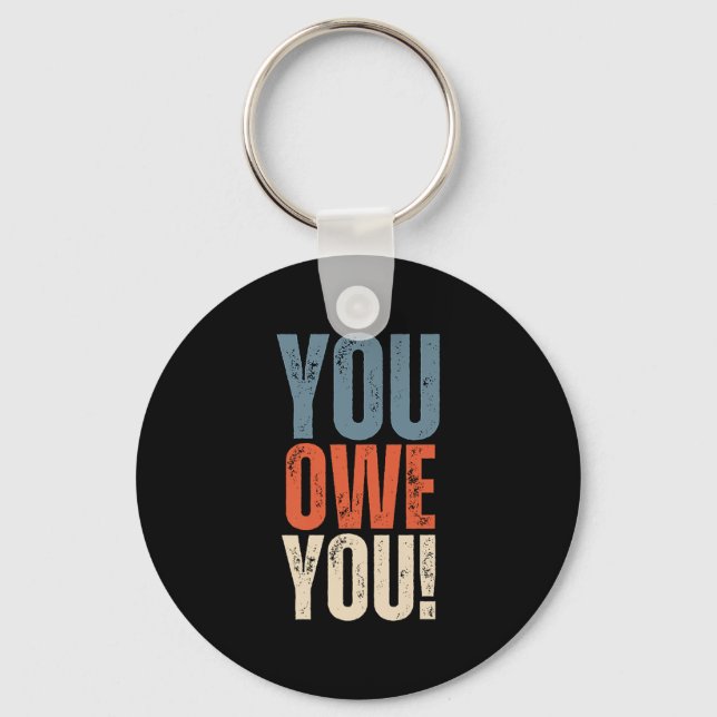 You Owe You - Nobody Owes You Anything - Motivatio Key Ring (Front)