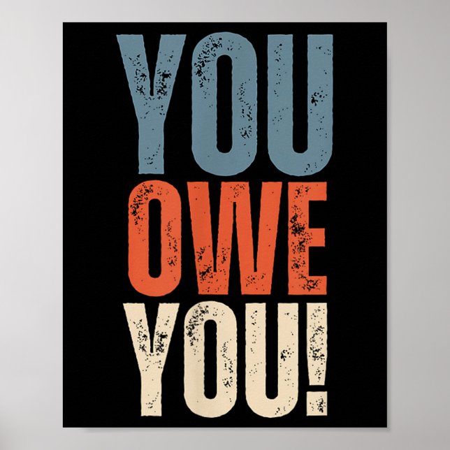 You Owe You - Nobody Owes You Anything - Motivatio Poster (Front)