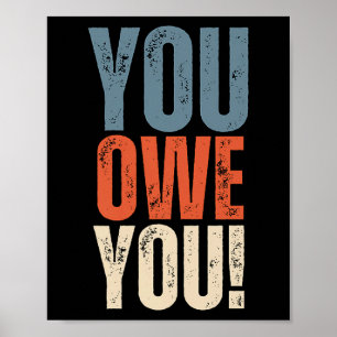 You Owe You - Nobody Owes You Anything - Motivatio Poster