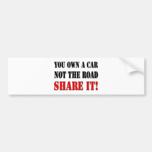You Own A Car Not The Road Share It Bumper Sticker