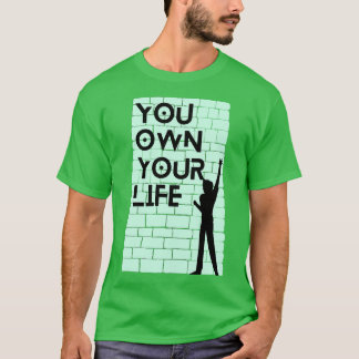 You own your life T-Shirt