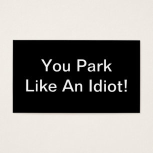 You Park Like An Idiot