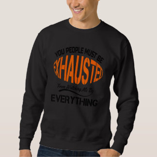 You People Must Be Exhausted Sarcastic Humour   Em Sweatshirt