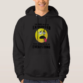 You People Must Be Exhausted Sarcastic Humour  Gra Hoodie