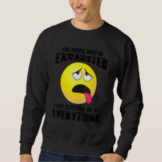 You People Must Be Exhausted Sarcastic Humour  Gra Sweatshirt