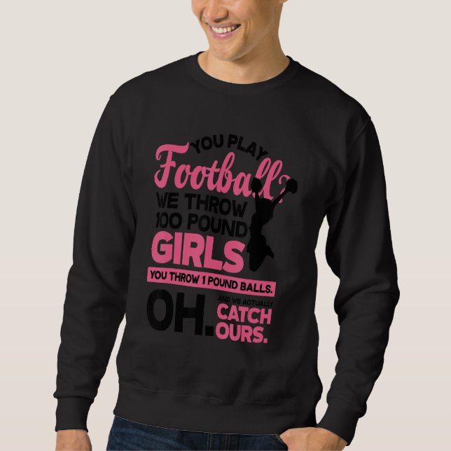 You Play Football We Throw 100 Pounds Girls Gymnas Sweatshirt (Front)