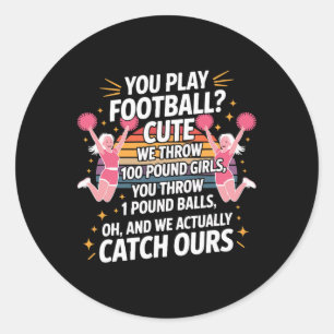 You Play Footll Cute Cheerleading Humour Classic Round Sticker