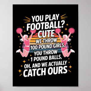 You Play Footll Cute Cheerleading Humour  Poster