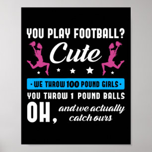 You Play Footll Cute We Throw 100 Pound Girls Chee Poster