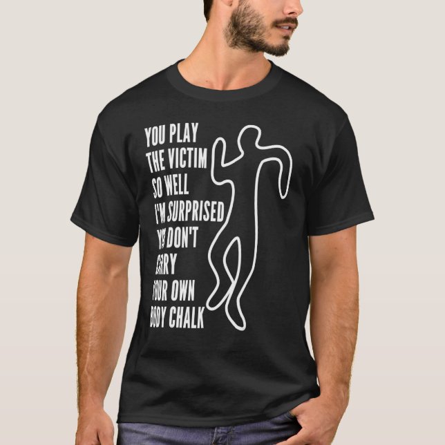 You Play The Victim So Well I'm Surprised  Sarcast T-Shirt (Front)