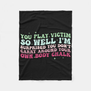 You Play Victim So Well Im Surprised You Dont Carr Fleece Blanket