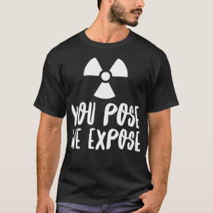 You Pose We Epose XRay Tech Radiology Rad Tech RT T-Shirt