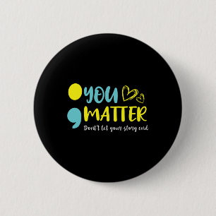 You Problem Don't Let Your Story End Semicolon Men 6 Cm Round Badge