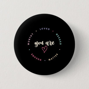 You Problem Worthy Loved Needed Enough Mental Heal 6 Cm Round Badge