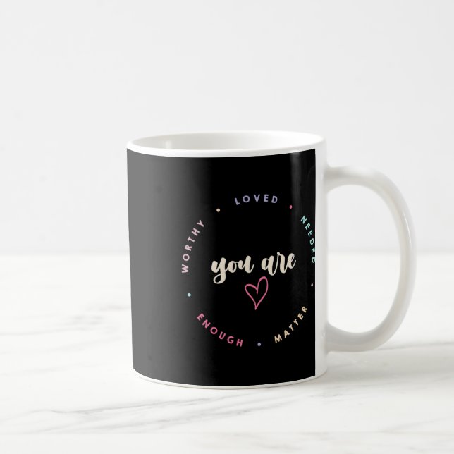 You Problem Worthy Loved Needed Enough Mental Heal Coffee Mug (Right)