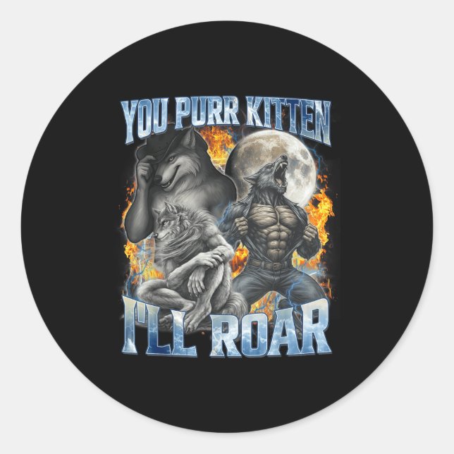 You Purr Kitten I'll Roar Cool Funny Alpha Wolf Me Classic Round Sticker (Front)