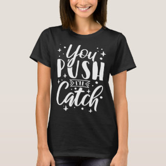 You Push I ll Catch Midwife Nurse Labour and Deliv T-Shirt