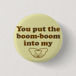 You Put the Boom Boom into My Heart Flair 3 Cm Round Badge