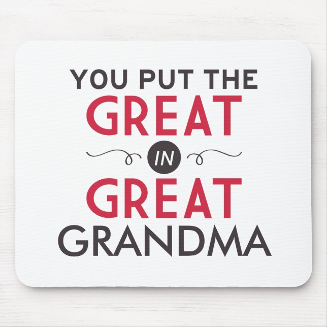 You Put the Great in Great Grandma Mouse Pad (Front)