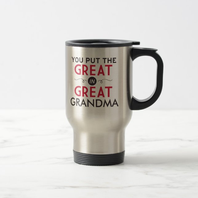 You Put the Great in Great Grandma Travel Mug (Right)