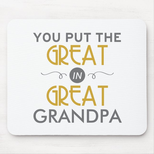 You Put the Great in Great Grandpa Mouse Pad (Front)