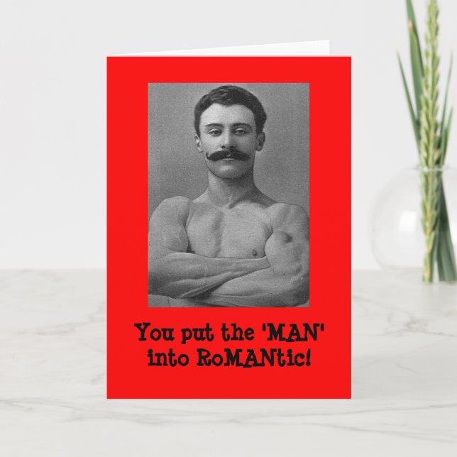 You put the 'MAN' into RoMANtic! Greeting card (Front)