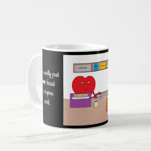 You Put Your Heart into Your Work: Coffee Mug