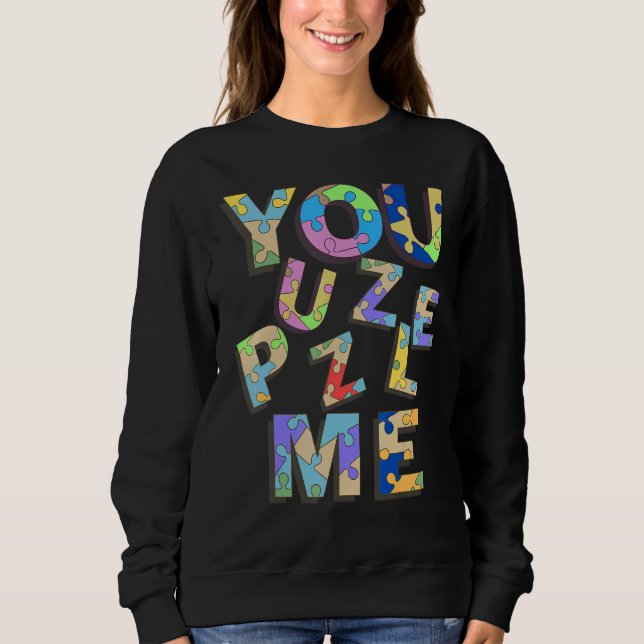 You Puzzle Me Sweatshirt (Front)