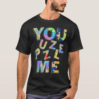 You Puzzle Me T-Shirt
