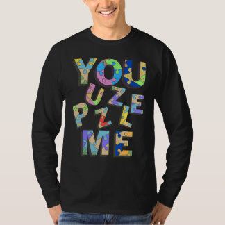 You Puzzle Me T-Shirt