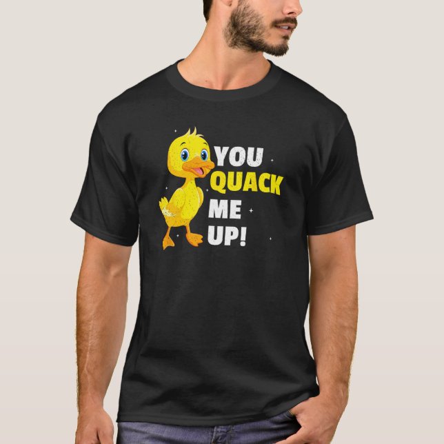 You Quack Me Up  Duck  Duck Owner T-Shirt (Front)
