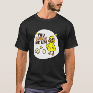 You Quack Me Up  Duck Humor Stupid Dad Joke T-Shirt