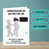 You Quit Your Job but Not Escorted Out