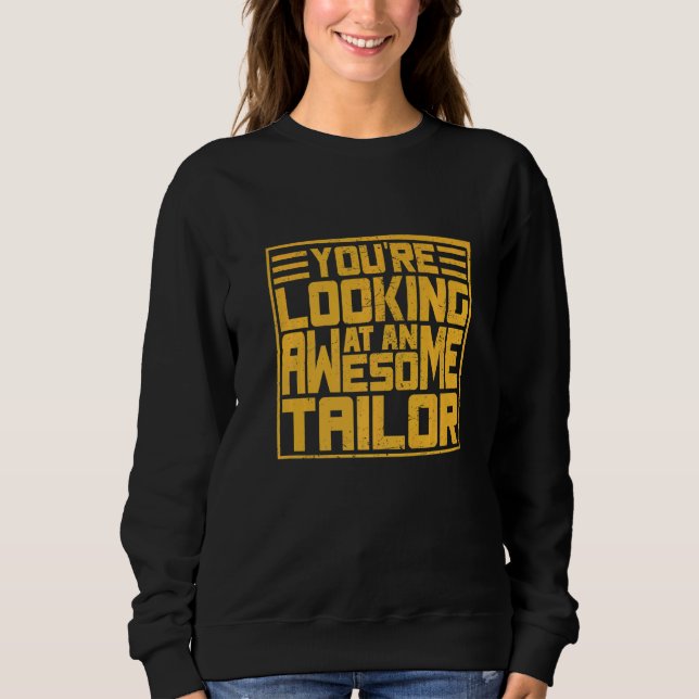 You´r Looking Ata An Awesome Tailor   Sweatshirt (Front)