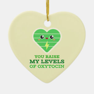 You Raise My Levels Of Oxytocin Heart Ceramic Ornament