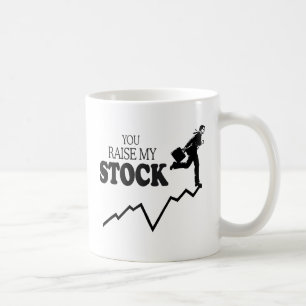 YOU RAISE MY STOCK COFFEE MUG
