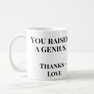 You Raised a Genius   Funny Mother's Day Coffee Mug