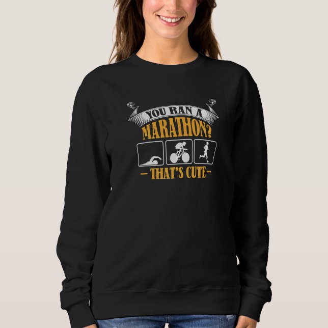 You Ran A Marathon Cute Sweatshirt (Front)