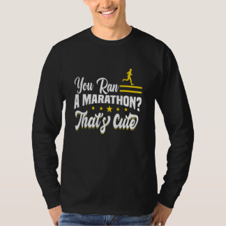 You Ran A Marathon That's Cute Motif For Triathlet T-Shirt
