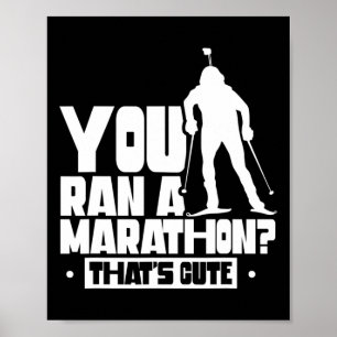 You Ran A Marathon That's Cute Sports Biathlete Bi Poster