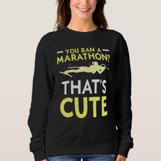 You Ran A Marathon That's Cute Sports Biathlon Bia Sweatshirt