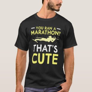 You Ran A Marathon That's Cute Sports Biathlon Bia T-Shirt
